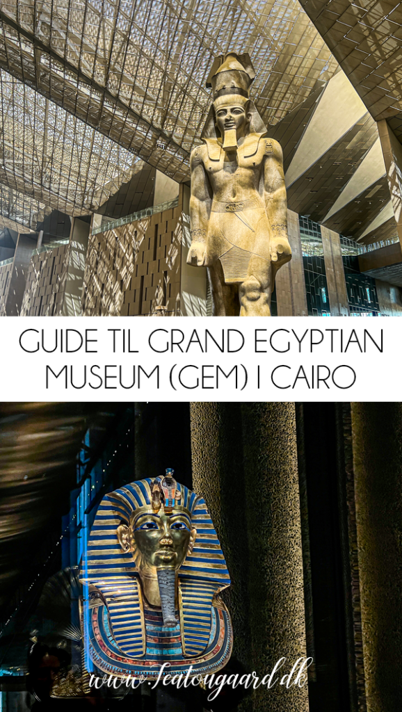 Grand Egyptian Museum, GEM, Grand Egyptian Museum Egypten, Grand Egyptian Museum Cairo, Grand Egyptian Museum Giza, Det Store Egyptiske Museum, Egyptens nye museum, GEM museum, GEM Egypten, museum i Cairo, museum i Giza, seværdigheder i Egypten, seværdigheder i Cairo, oplevelser i Egypten, oplevelser i Giza, museer i Egypten, Egyptens historie, oldtidens Egypten, egyptiske faraoer, Tutankhamons gravskatte, Tutankhamon udstilling, Ramses II statue, egyptiske mumier, egyptiske statuer, arkæologiske fund fra Egypten, egyptiske kunstskatte, verdens største arkæologiske museer, pyramiderne i Giza, museum ved pyramiderne, historiske seværdigheder i Egypten, egyptisk kultur og historie, Grand Egyptian Museum billetter, entré til Grand Egyptian Museum, besøg Grand Egyptian Museum, guide til Grand Egyptian Museum, rejseguide til Cairo, rejseblog om Egypten, dansk rejseblog, Danish travel blog, TeaTougaard.dk